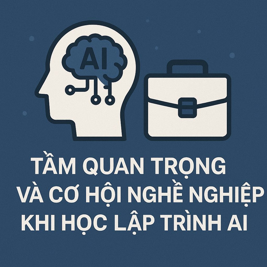 Tầm quan trọng và cơ hội nghề nghiệp khi học lập trình AI